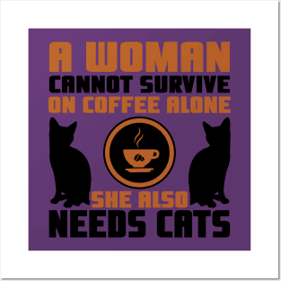 "A Woman Cannot Survive On Coffee Alone, She Also Needs Cats" Posters and Art